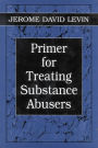 Primer for Treating Substance Abusers / Edition 1