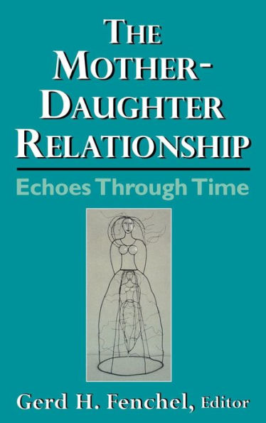 The Mother-Daughter Relationship: Echoes Through Time / Edition 1