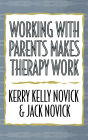 Working with Parents Makes Therapy Work / Edition 1