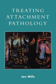 Title: Treating Attachment Pathology, Author: Jon Mills