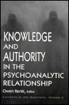 Title: Knowledge and Authority in the Psychoanalytic Relationship: Currents in the Quarterly / Edition 1, Author: Owen Renik
