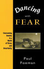 Dancing With Fear: Overcoming Anxiety in a World of Stress and Uncertainty