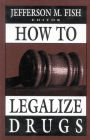 How to Legalize Drugs / Edition 1