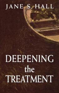 Title: Deepening the Treatment / Edition 1, Author: Jane S. Hall