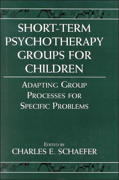 Short-term Psychotherapy Groups for Children: Adapting Group Processes for Specific Problems / Edition 1