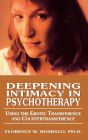 Deepening Intimacy in Psychotherapy: Using the Erotic Transference and Countertransference / Edition 1