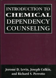 Title: Introduction to Chemical Dependency Counseling / Edition 1, Author: Jerome D. Levin