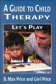 Title: A Guide to Child Therapy: Let's Play, Author: Max B. Price