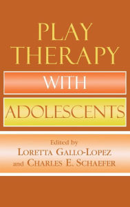 Title: Play Therapy with Adolescents / Edition 2, Author: Loretta Gallo-Lopez