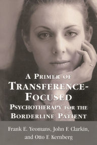 Title: A Primer of Transference-Focused Psychotherapy for the Borderline Patient, Author: Frank E. Yeomans