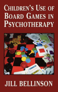 Title: Children's Use of Board Games in Psychotherapy / Edition 1, Author: Jill Bellinson