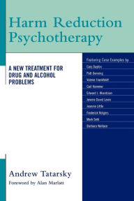 Title: Harm Reduction Psychotherapy: A New Treatment for Drug and Alcohol Problems / Edition 1, Author: Andrew Tatarsky PhD