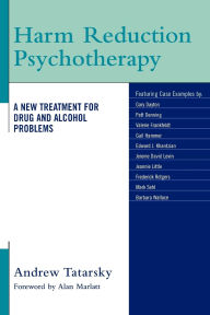 Title: Harm Reduction Psychotherapy: A New Treatment for Drug and Alcohol Problems, Author: Andrew Tatarsky