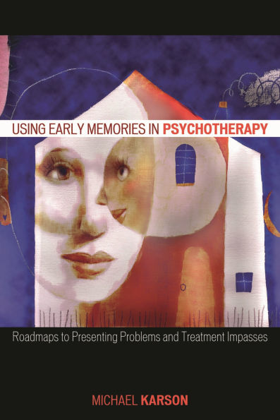 Using Early Memories in Psychotherapy: Roadmaps to Presenting Problems and Treatment Impasses