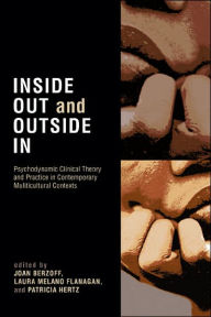 Inside Out and Outside In: Psychodynamic Clinical Theory, Practice, and Psychopathology in Multicultural Contexts / Edition 2