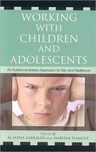 Title: Working with Children and Adolescents: An Evidence-Based Approach to Risk and Resilience, Author: Elena Garralda