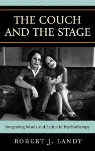 Title: The Couch and the Stage: Integrating Words and Action in Psychotherapy / Edition 1, Author: Robert J. Landy Director