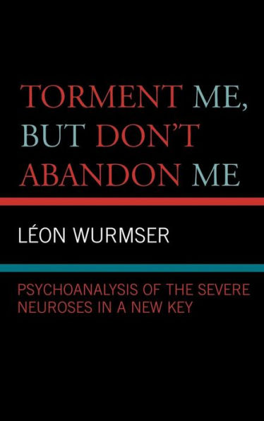 Torment Me, But Don't Abandon Me: Psychoanalysis of the Severe Neuroses in a New Key