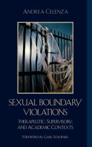 Title: Sexual Boundary Violations: Therapeutic, Supervisory, and Academic Contexts, Author: Andrea Celenza