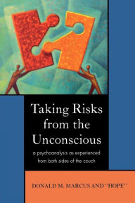 Title: Taking Risks from the Unconscious: A Psychoanalysis from Both Sides of the Couch, Author: Donald M. Marcus