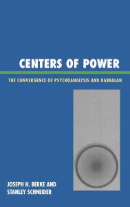 Title: Centers of Power: The Convergence of Psychoanalysis and Kabbalah, Author: Joseph H. Berke