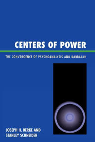 Title: Centers of Power: The Convergence of Psychoanalysis and Kabbalah, Author: Joseph H. Berke