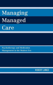 Title: Managing Managed Care: Psychotherapy and Medication Management in the Modern Era, Author: Robert Langs