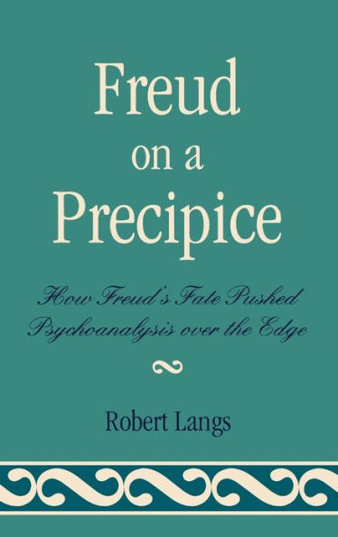 Freud on a Precipice: How Freud's Fate Pushed Psychoanalysis Over the Edge