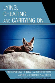 Title: Lying, Cheating, and Carrying On: Developmental, Clinical, and Sociocultural Aspects of Dishonesty and Deceit, Author: Salman Akhtar professor of psychiatry,