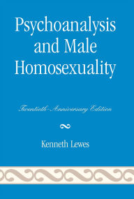 Title: Psychoanalysis and Male Homosexuality: Twentieth, Author: Kenneth Lewes