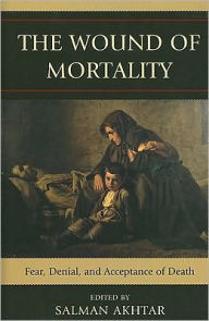 Title: The Wound of Mortality: Fear, Denial, and Acceptance of Death, Author: Salman Akhtar professor of psychiatry
