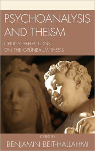 Title: Psychoanalysis and Theism: Critical Reflections on the GrYnbaum Thesis, Author: Benjamin Beit-Hallahmi