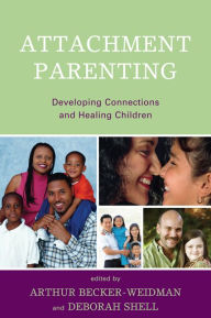 Attachment Parenting: Devloping Connections and Healing Children