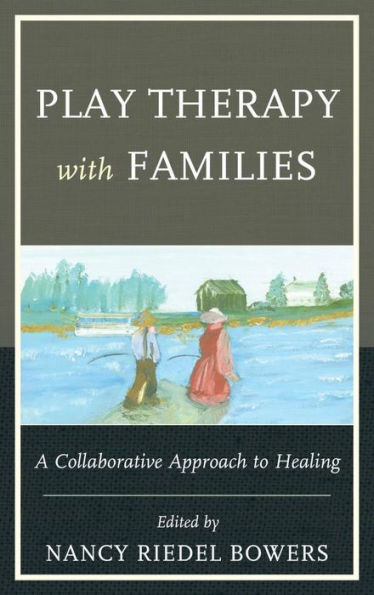 Play Therapy with Families: A Collaborative Approach to Healing