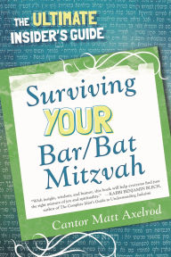 Title: Surviving Your Bar/Bat Mitzvah: The Ultimate Insider's Guide, Author: Cantor Matt Axelrod