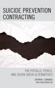 Title: Suicide Prevention Contracting: The Pitfalls, Perils, and Seven Safer Alternatives, Author: Stephen  J. Edwards