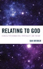 Relating to God: Clinical Psychoanalysis, Spirituality, and Theism