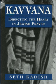 Kavvana: Directing the Heart in Jewish Prayer