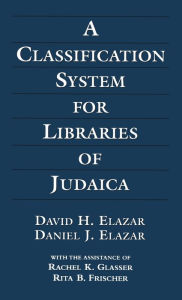 Title: A Classification System for Libraries of Judaica / Edition 3, Author: David H. Elazar