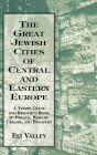 Great Jewish Cities of Central and Eastern Europe: A Travel Guide & Resource Book to Prague, Warsaw, Crakow & Budapest