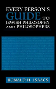 Title: Every Person's Guide to Jewish Philosophy and Philosophers / Edition 1, Author: Ronald H. Isaacs