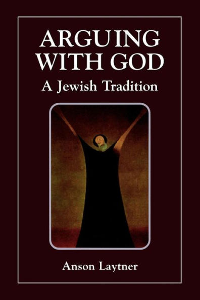 Arguing with God: A Jewish Tradition / Edition 1