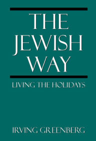 Title: The Jewish Way: Living the Holidays, Author: Irving Greenberg