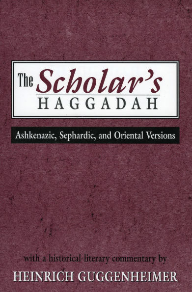 The Scholar's Haggadah: Ashkenazic, Sephardic, and Oriental Versions