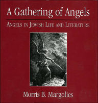 Title: A Gathering of Angels: Angels in Jewish Life and Literature, Author: Morris B. Margolies