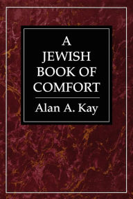 Title: A Jewish Book of Comfort, Author: Alan A. Kay