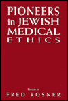 Title: Pioneers in Jewish Medical Ethics, Author: Fred Rosner