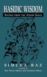 Title: Hasidic Wisdom: Sayings from the Jewish Sages, Author: Simcha Raz