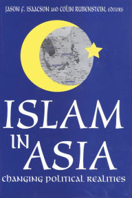 Title: Islam in Asia: Changing Political Realities, Author: Colin Rubenstein