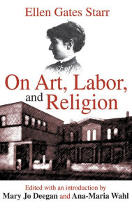 Title: On Art, Labor, and Religion, Author: Ellen Starr